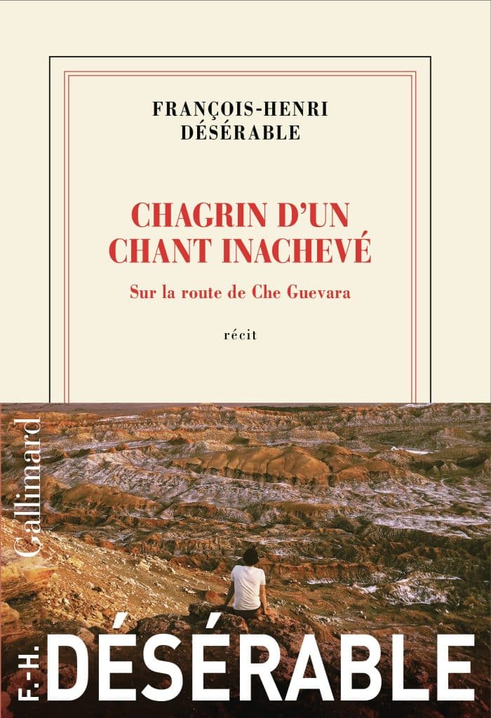 François-Henri Désérable publie son nouveau roman, « Chagrin d’un chant inachevé. Sur la route de Che Guevara »